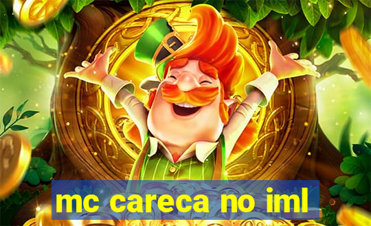 mc careca no iml